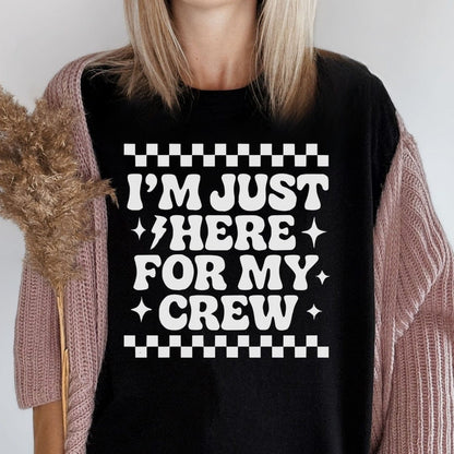 MyDesigns T-Shirt I am Just Here For My Crew T-Shirt