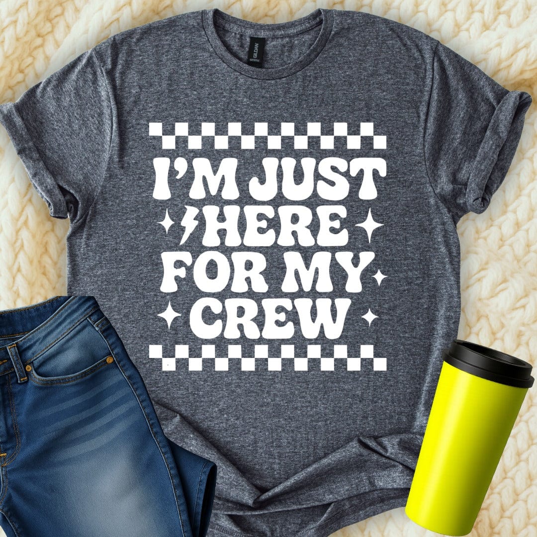 MyDesigns T-Shirt S / Dark Heather I am Just Here For My Crew T-Shirt