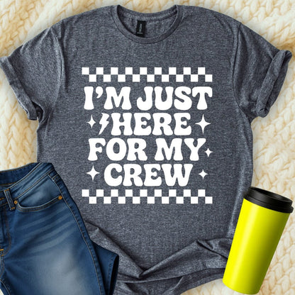 MyDesigns T-Shirt S / Dark Heather I am Just Here For My Crew T-Shirt