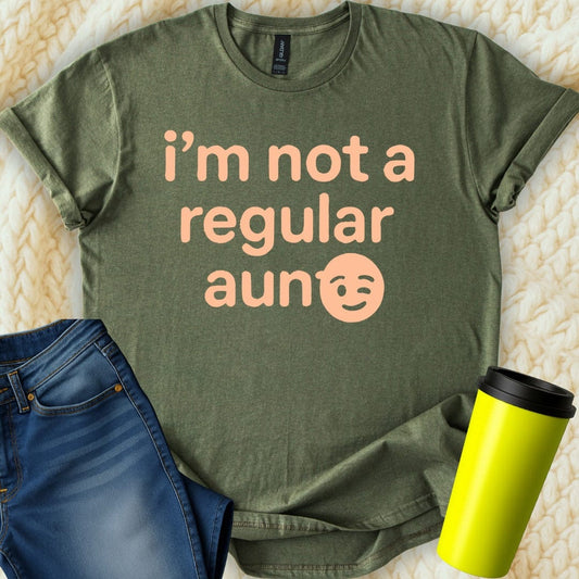 MyDesigns T-Shirt S / Military Green I Am Not A Regular Aunt T-Shirt