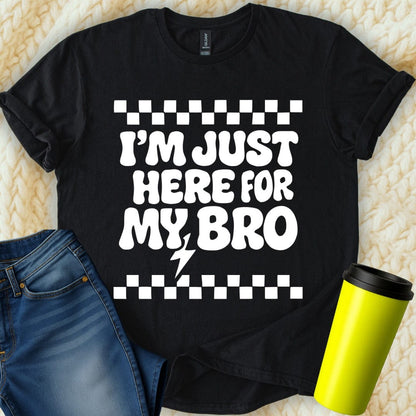 MyDesigns T-Shirt S / Black I'm Just Here For My Bro T-Shirt