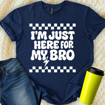 MyDesigns T-Shirt S / Navy I'm Just Here For My Bro T-Shirt