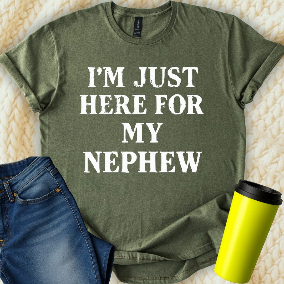 MyDesigns T-Shirt S / Military Green I'm Just Here For My Nephew Funny T-Shirt