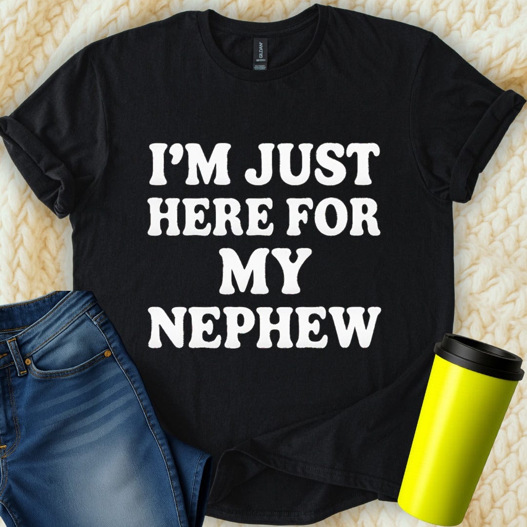 MyDesigns T-Shirt S / Black I'm Just Here for My Nephew T-Shirt