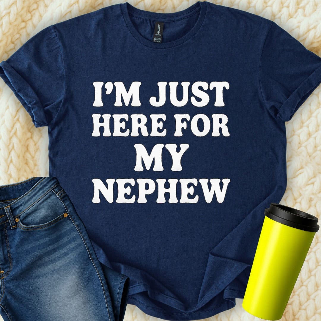 MyDesigns T-Shirt S / Navy I'm Just Here for My Nephew T-Shirt