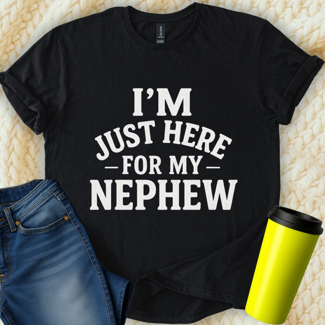 MyDesigns T-Shirt S / Black I'm Just Here For My Nephew T-Shirt