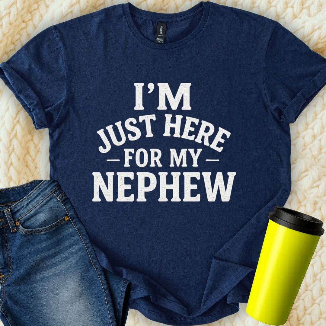 MyDesigns T-Shirt S / Navy I'm Just Here For My Nephew T-Shirt
