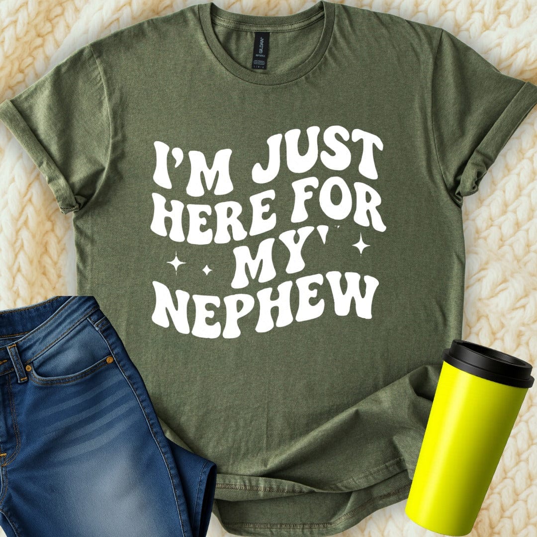 MyDesigns T-Shirt S / Military Green I'm Just Here For My Nephew T-Shirt