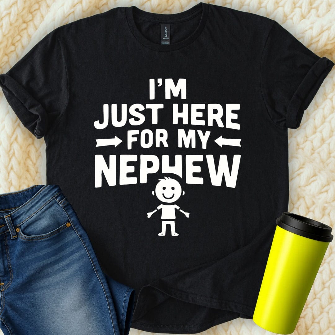MyDesigns T-Shirt S / Black I'm Just Here For My Nephew T-Shirt