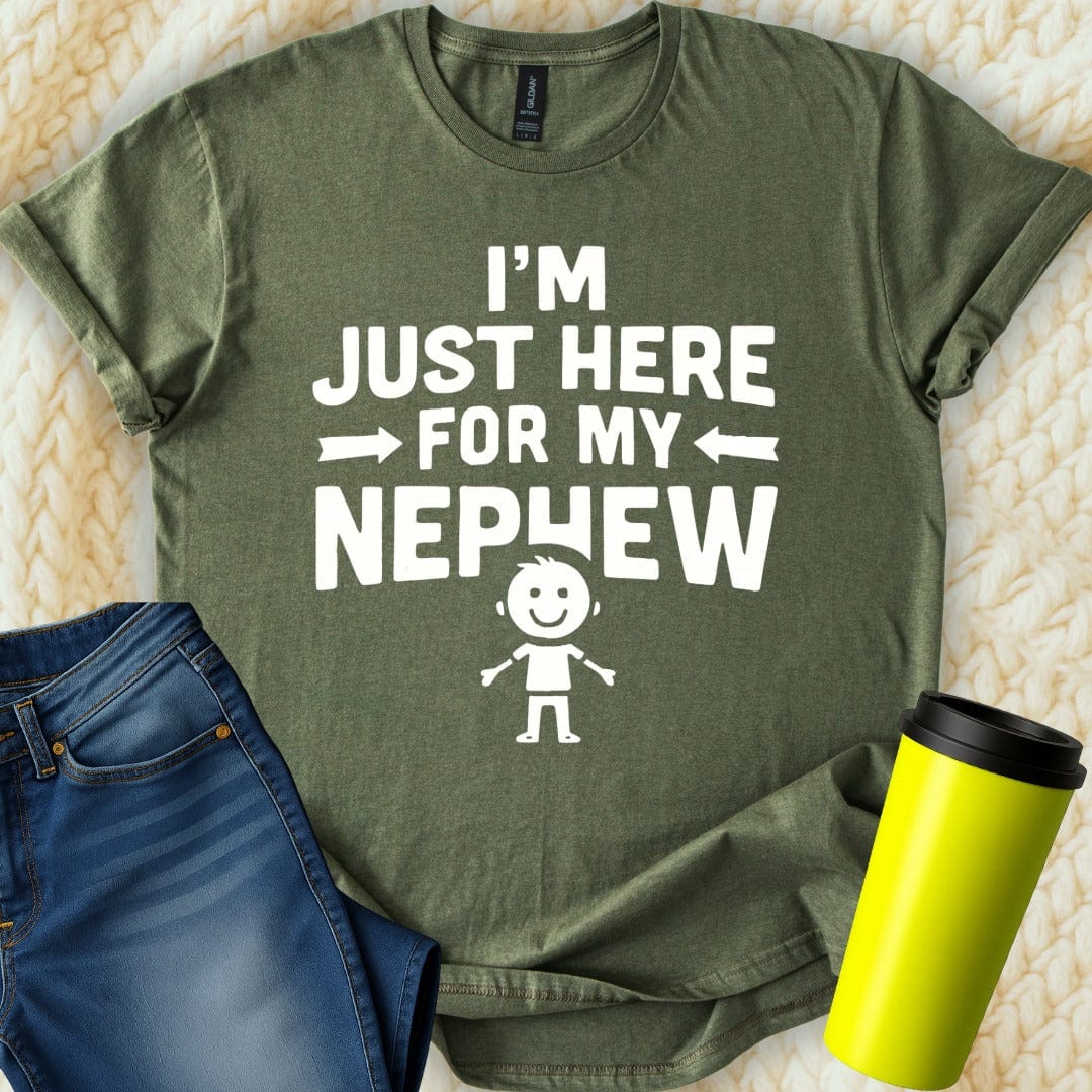 MyDesigns T-Shirt S / Military Green I'm Just Here For My Nephew T-Shirt