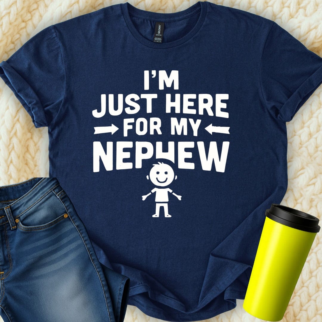 MyDesigns T-Shirt S / Navy I'm Just Here For My Nephew T-Shirt