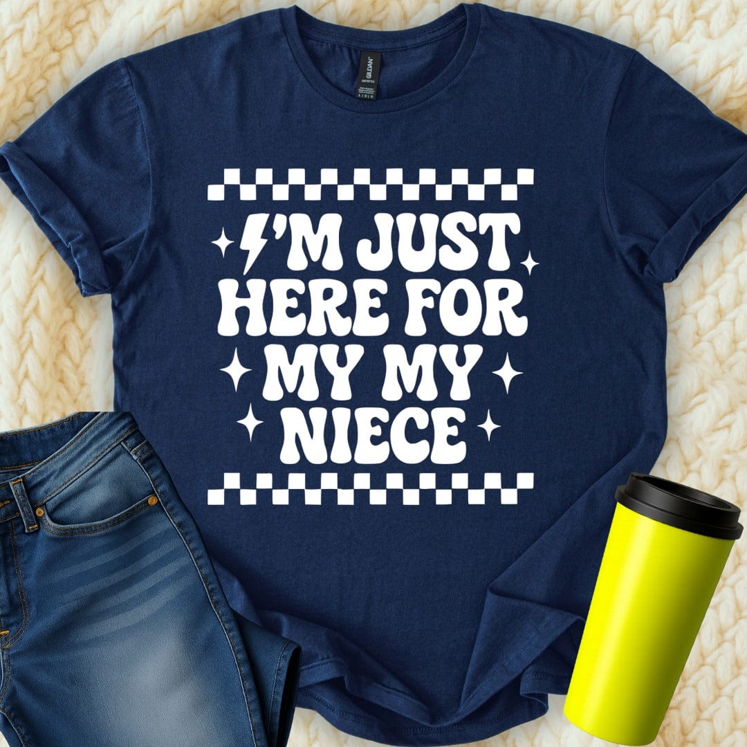 MyDesigns T-Shirt S / Navy I'm Just Here For My Niece Funny T-Shirt