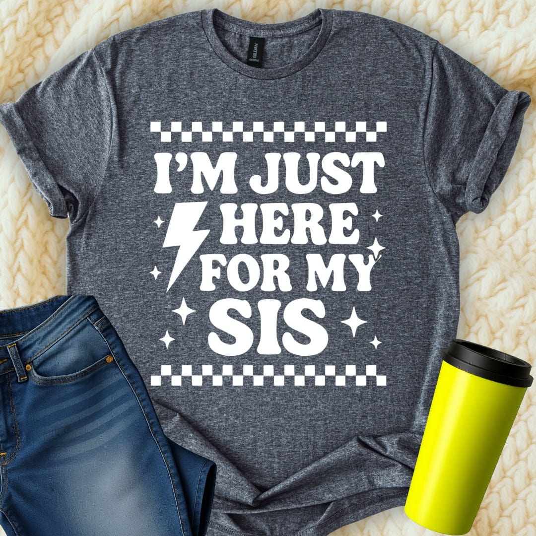 MyDesigns T-Shirt S / Dark Heather I'm Just Here for My Sis T-Shirt