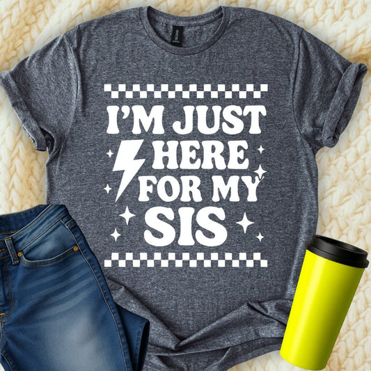 MyDesigns T-Shirt S / Dark Heather I'm Just Here for My Sis T-Shirt