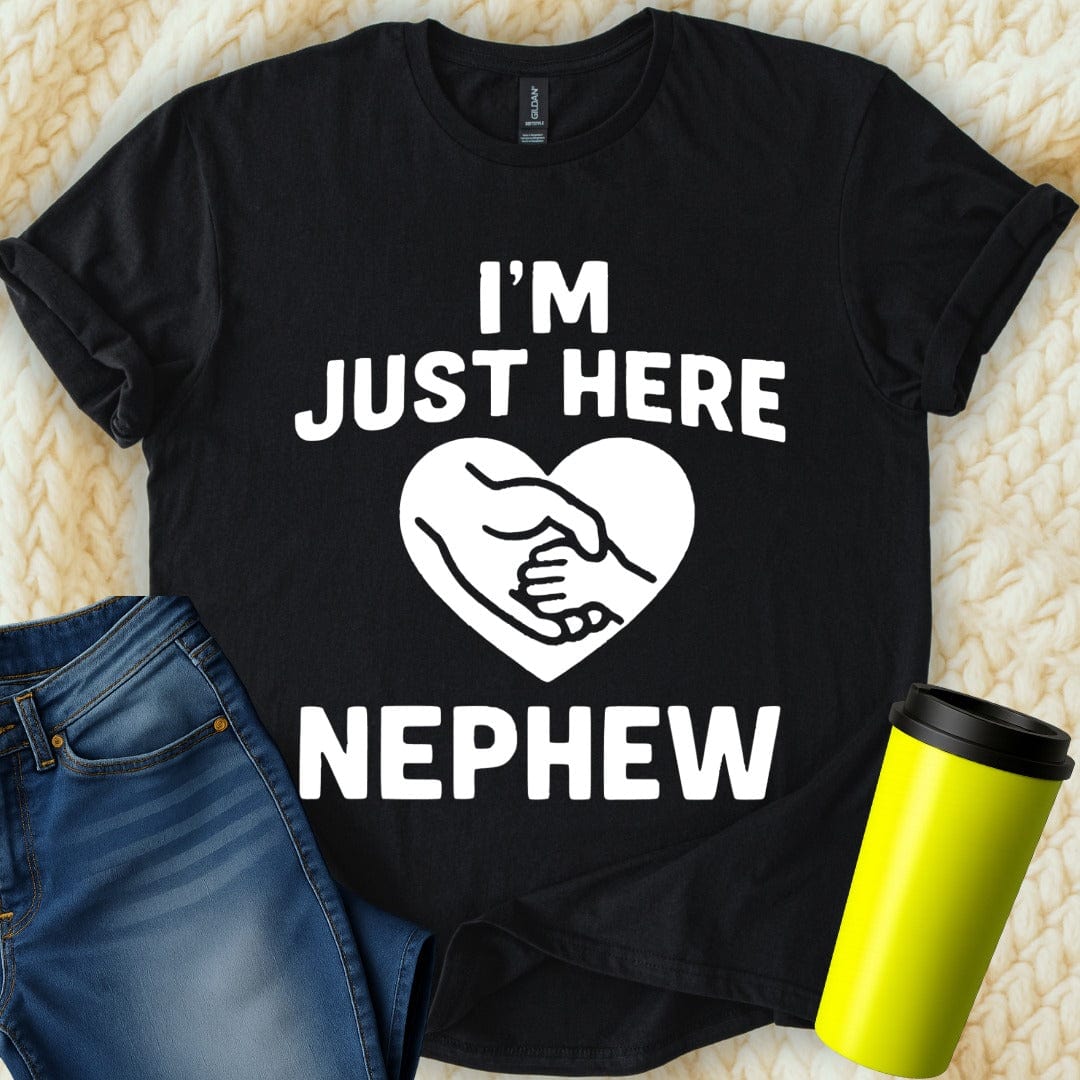 MyDesigns T-Shirt S / Black I'm Just Here for Nephew T-Shirt
