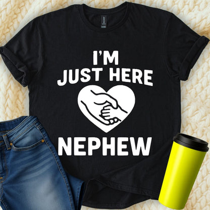 MyDesigns T-Shirt S / Black I'm Just Here for Nephew T-Shirt