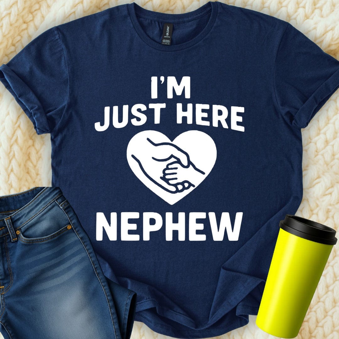 MyDesigns T-Shirt S / Navy I'm Just Here for Nephew T-Shirt