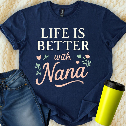 MyDesigns Physical Item Life is Better with Nana with Flowers and Hearts T-Shirt