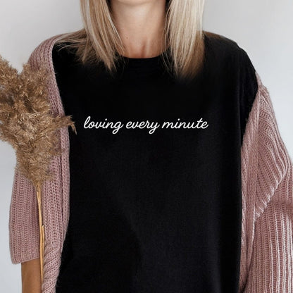 Printify T-Shirt Loving Every Minute T-Shirt