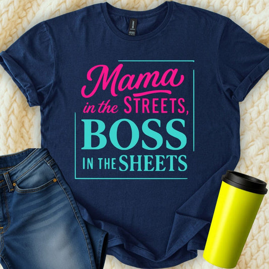 MyDesigns Physical Item Mama In The Streets Boss In The Sheets T-Shirt