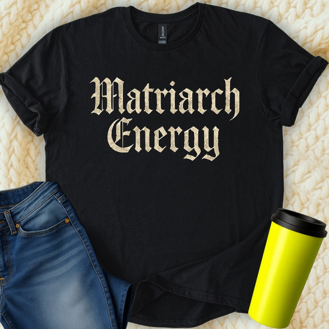 MyDesigns T-Shirt S / Black Matriarch Energy T-Shirt