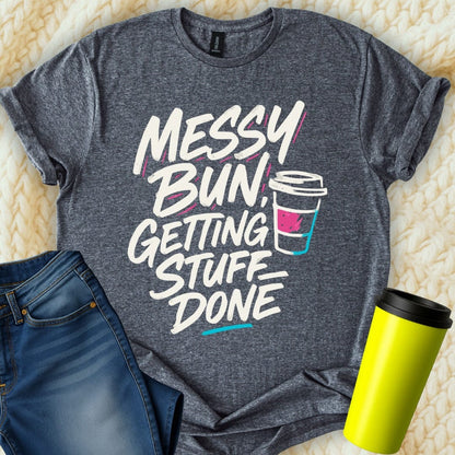 MyDesigns T-Shirt S / Dark Heather Messy Bun Getting Stuff Done T-Shirt