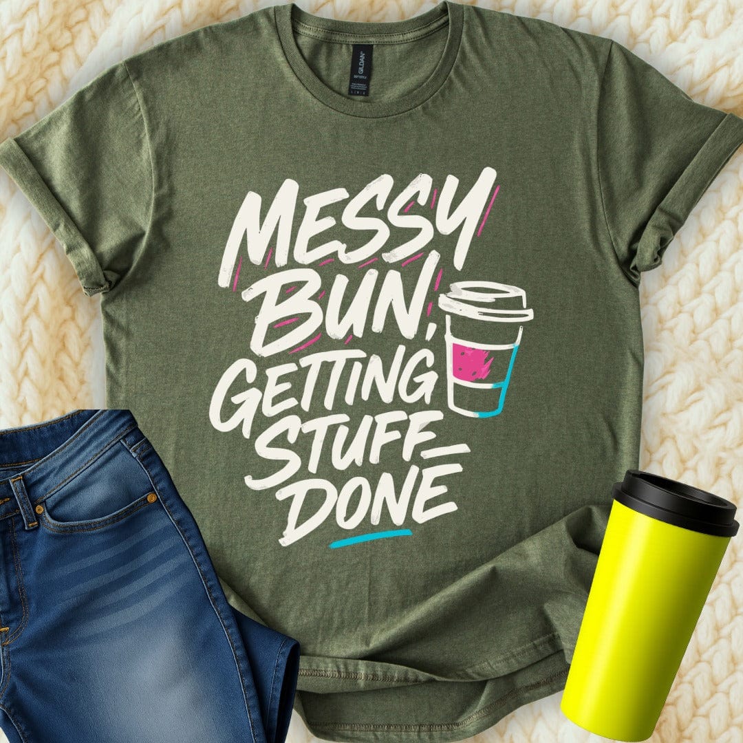 MyDesigns T-Shirt S / Military Green Messy Bun Getting Stuff Done T-Shirt