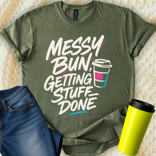 MyDesigns T-Shirt S / Military Green Messy Bun Getting Stuff Done T-Shirt