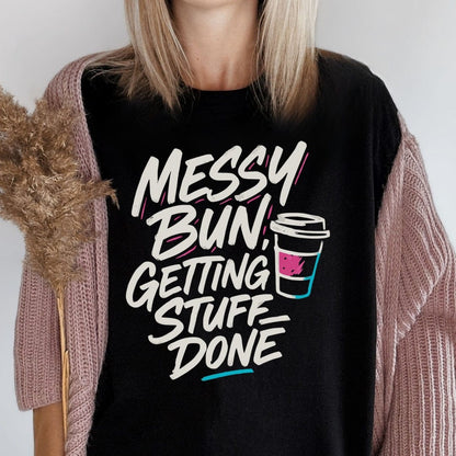 MyDesigns T-Shirt Messy Bun Getting Stuff Done T-Shirt
