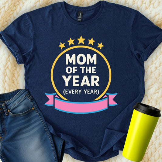 MyDesigns Physical Item Mom Of The Year Every Year T-Shirt