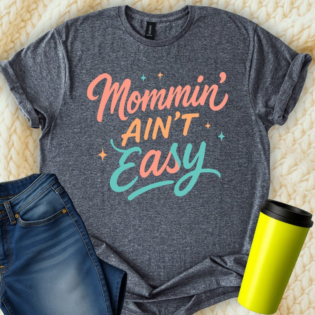 MyDesigns T-Shirt S / Dark Heather Mommin Ain't Easy T-Shirt