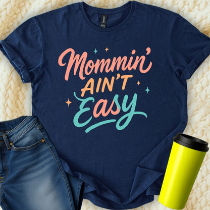 MyDesigns T-Shirt S / Navy Mommin Ain't Easy T-Shirt