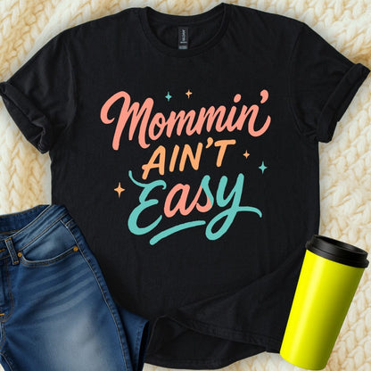 MyDesigns T-Shirt S / Black Mommin Ain't Easy T-Shirt