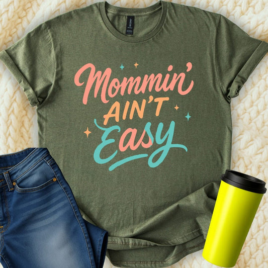 MyDesigns T-Shirt S / Military Green Mommin Ain't Easy T-Shirt