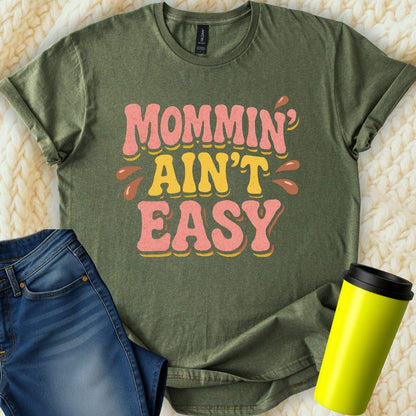 MyDesigns T-Shirt S / Military Green Mommin Aint Easy T-Shirt