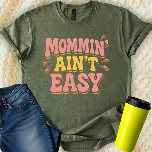 MyDesigns T-Shirt S / Military Green Mommin Aint Easy T-Shirt