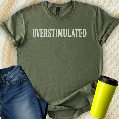 The Off Base T-Shirt S / Military Green Overstimulated T-Shirt