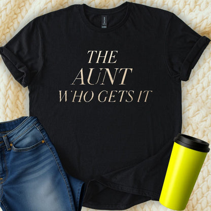 MyDesigns T-Shirt S / Black The Aunt Who Gets It T-Shirt