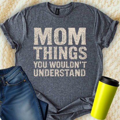 MyDesigns Physical Item Untitled Project - Mom Things You Wouldnt Understand T-Shirt