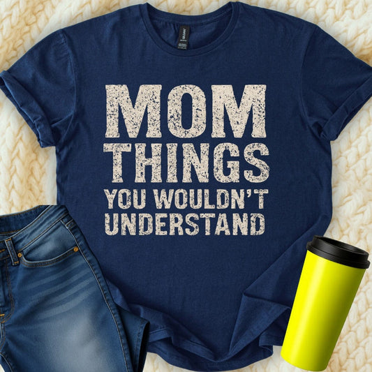MyDesigns Physical Item Untitled Project - Mom Things You Wouldnt Understand T-Shirt
