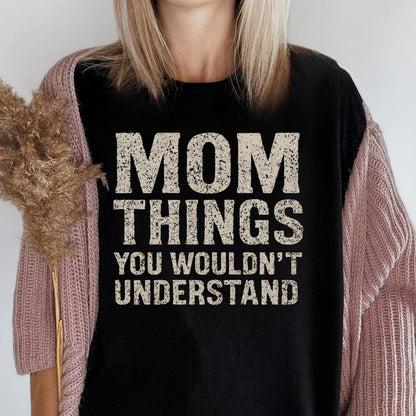MyDesigns Physical Item Untitled Project - Mom Things You Wouldnt Understand T-Shirt