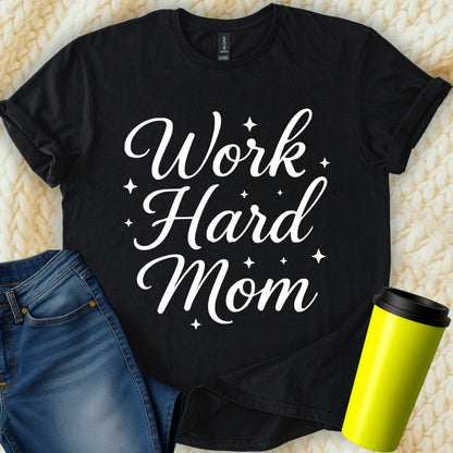 MyDesigns T-Shirt Work Hard Mom Stars Motivational Inspiration Design T-Shirt