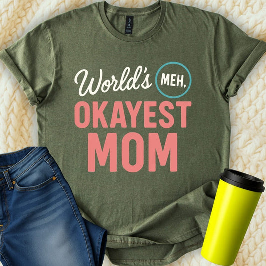 MyDesigns T-Shirt S / Military Green World's Okayest Mom T-Shirt