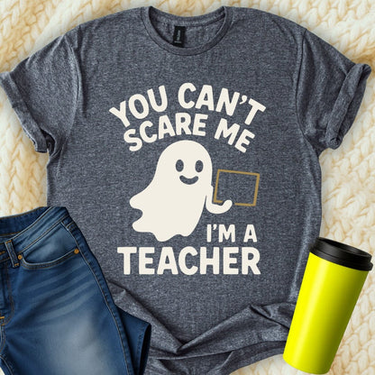 MyDesigns T-Shirt S / Dark Heather You Can't Scare Me Im A Teacher T-Shirt